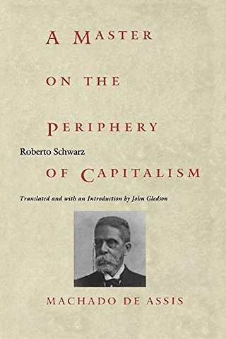 A Master on the Periphery of Capitalism – Machado De Assis