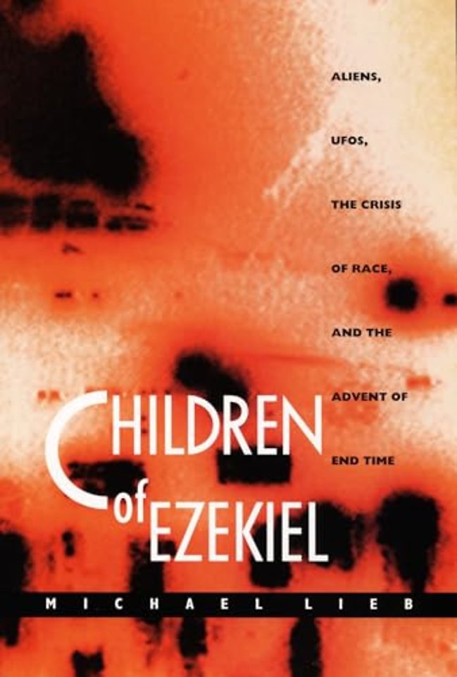Children of Ezekiel – Aliens, UFOs, the Crisis of Race, and the Advent of End Time