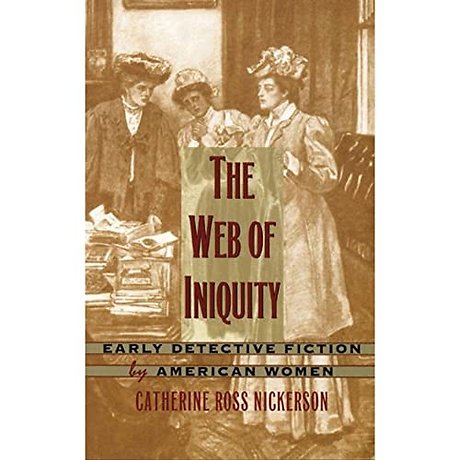 The Web of Iniquity – Early Detective Fiction by American Women