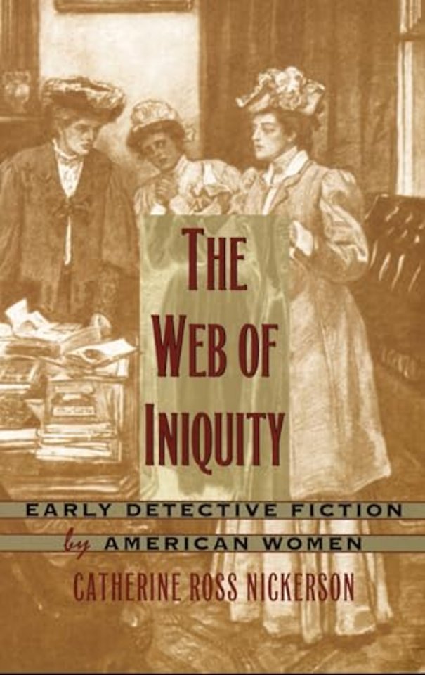 The Web of Iniquity – Early Detective Fiction by American Women