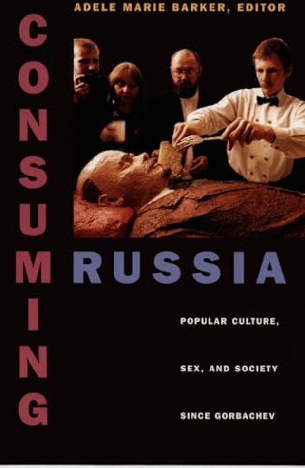 Consuming Russia – Popular Culture, Sex, and Society since Gorbachev