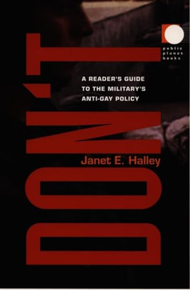 Don`t – A Reader`s Guide to the Military`s Anti–Gay Policy