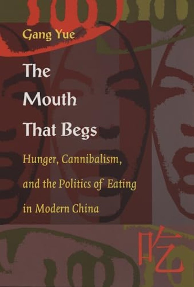 The Mouth That Begs – Hunger, Cannibalism, and the Politics of Eating in Modern China