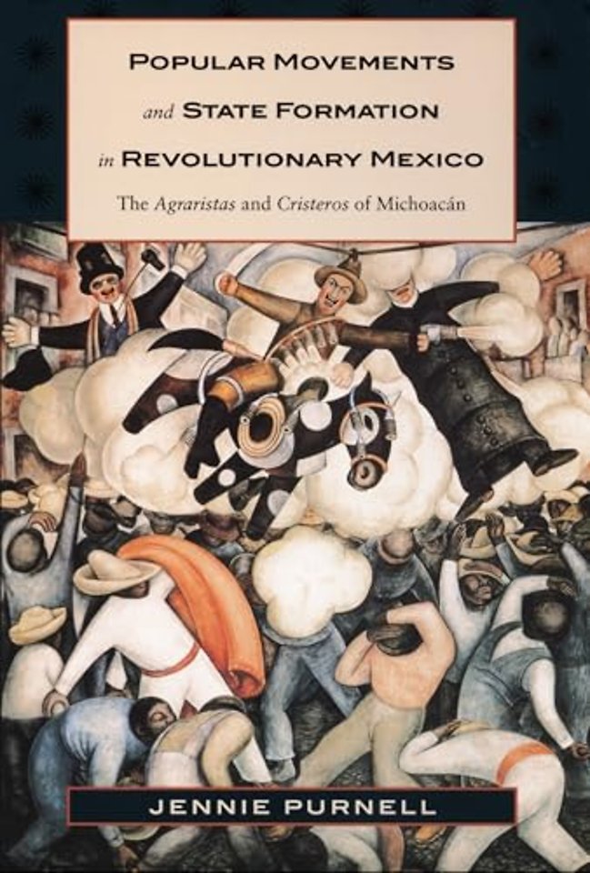 Popular Movements and State Formation in Revolut – The Agraristas and Cristeros of Michoacan