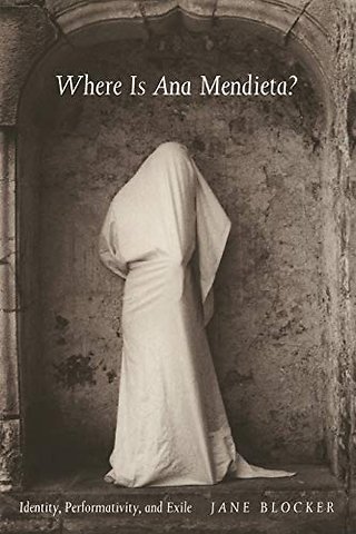 Where Is Ana Mendieta? – Identity, Performativity, and Exile