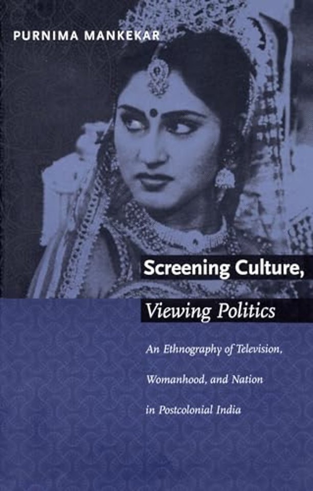 Screening Culture, Viewing Politics – An Ethnography of Television, Womanhood, and Nation in Postcolonial India
