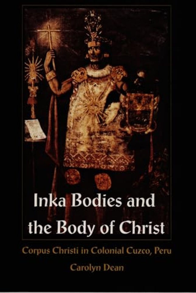Inka Bodies and the Body of Christ – Corpus Christi in Colonial Cuzco, Peru