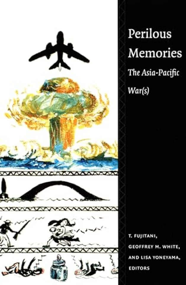 Perilous Memories – The Asia–Pacific War(s)