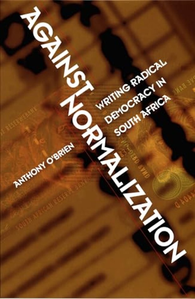 Against Normalization – Writing Radical Democracy in South Africa