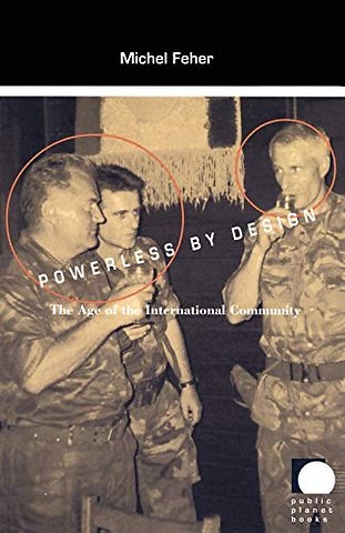 Powerless by Design – The Age of the International Community