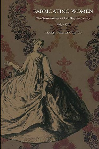 Fabricating Women – The Seamstresses of Old Regime France, 1675–1791