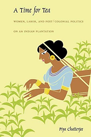 A Time for Tea – Women, Labor, and Post/Colonial Politics on an Indian Plantation