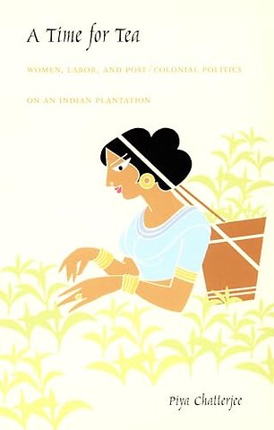 A Time for Tea – Women, Labor, and Post/Colonial Politics on an Indian Plantation