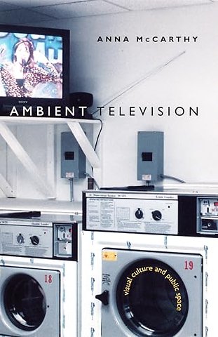 Ambient Television – Visual Culture and Public Space