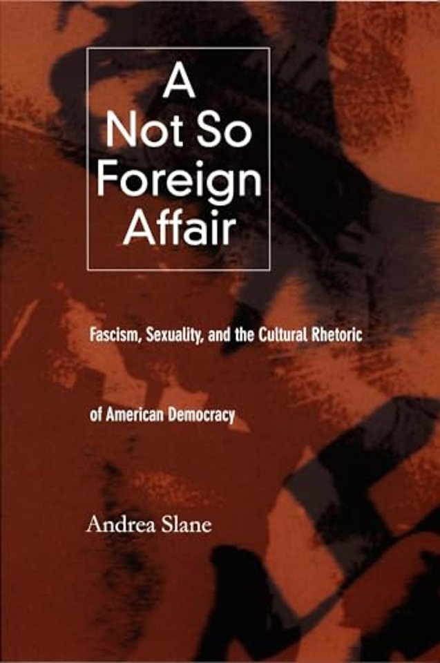 A Not So Foreign Affair – Fascism, Sexuality, and the Cultural Rhetoric of American Democracy