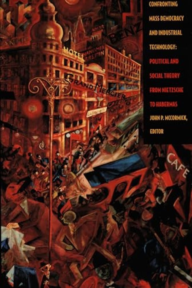 Confronting Mass Democracy and Industrial Techno – Political and Social Theory from Nietzsche to Habermas