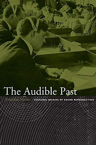 The Audible Past – Cultural Origins of Sound Reproduction