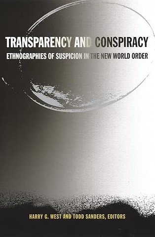 Transparency and Conspiracy – Ethnographies of Suspicion in the New World Order