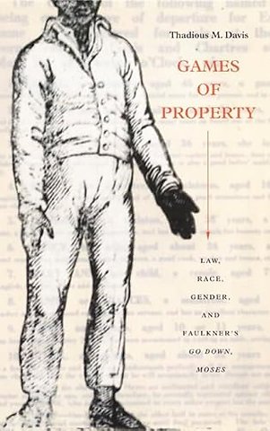 Games of Property – Law, Race, Gender, and Faulkner`s Go Down, Moses