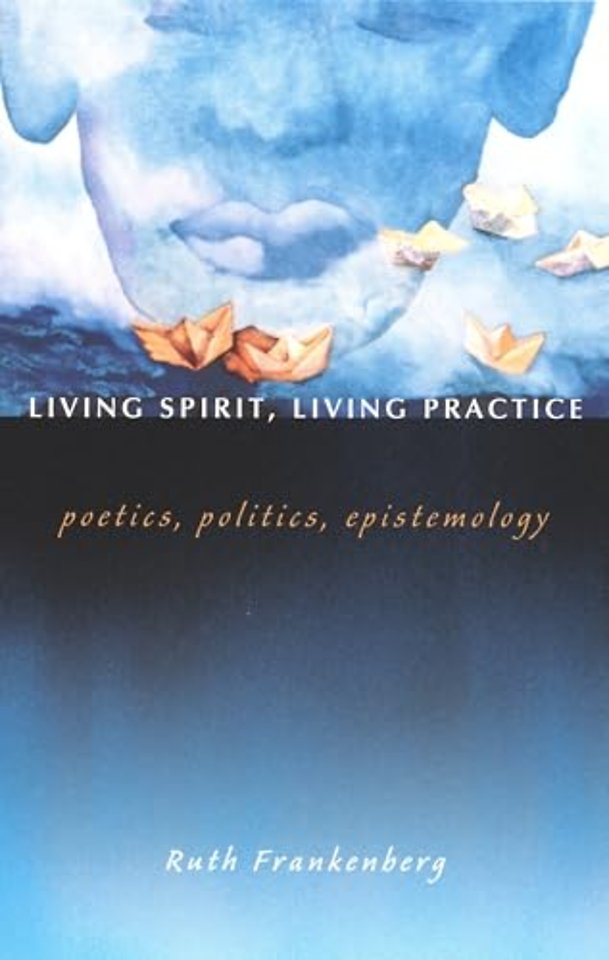 Living Spirit, Living Practice – Poetics, Politics, Epistemology