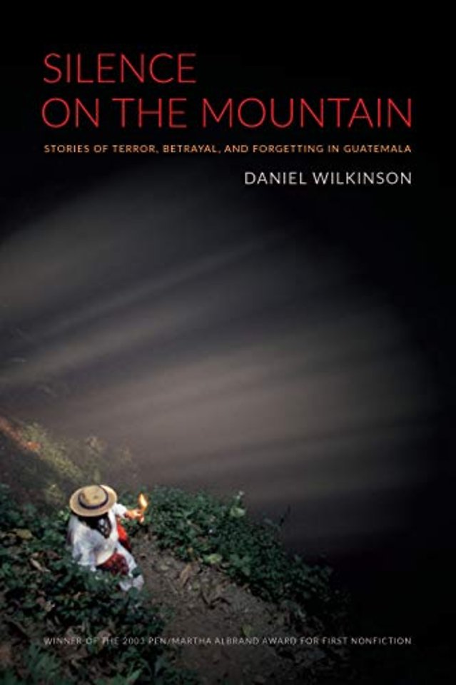 Silence on the Mountain – Stories of Terror, Betrayal, and Forgetting in Guatemala