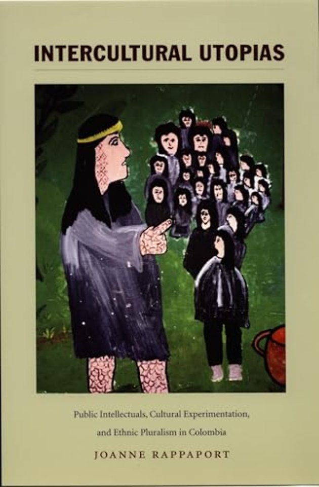 Intercultural Utopias – Public Intellectuals, Cultural Experimentation, and Ethnic Pluralism in Colombia