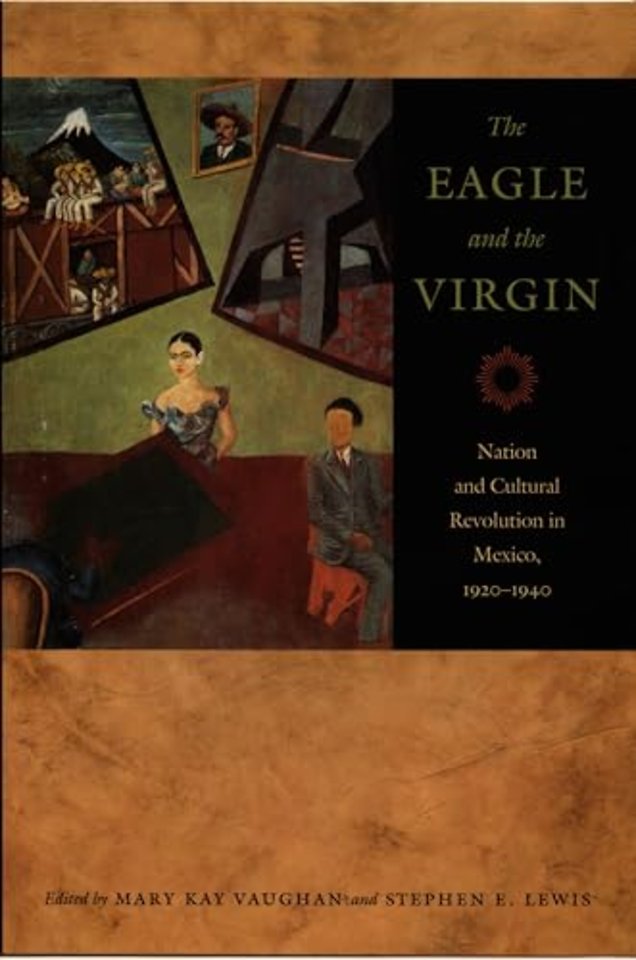 The Eagle and the Virgin – Nation and Cultural Revolution in Mexico, 1920–1940