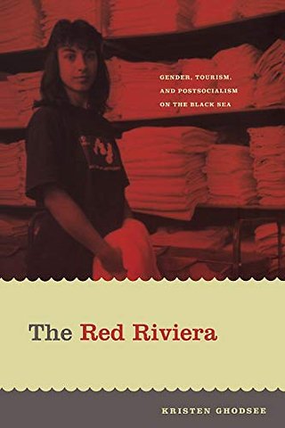 The Red Riviera – Gender, Tourism, and Postsocialism on the Black Sea
