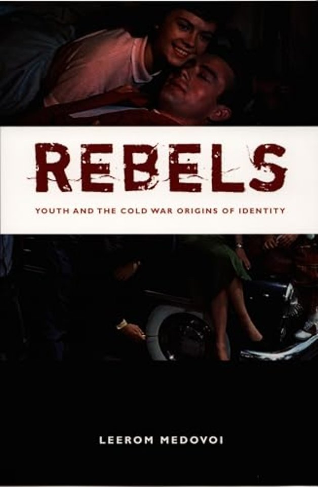 Rebels – Youth and the Cold War Origins of Identity