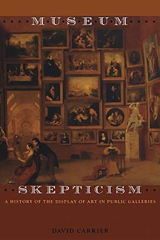 Museum Skepticism – A History of the Display of Art in Public Galleries
