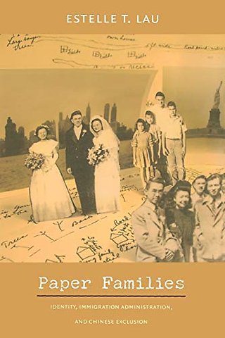 Paper Families – Identity, Immigration Administration, and Chinese Exclusion