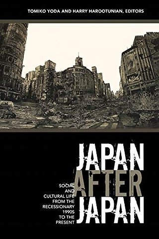 Japan After Japan – Social and Cultural Life from the Recessionary 1990s to the Present