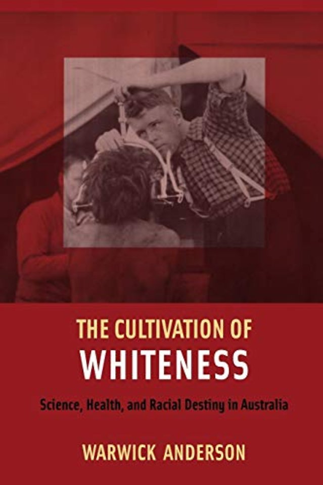 The Cultivation of Whiteness – Science, Health, and Racial Destiny in Australia