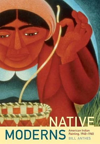 Native Moderns – American Indian Painting, 1940–1960
