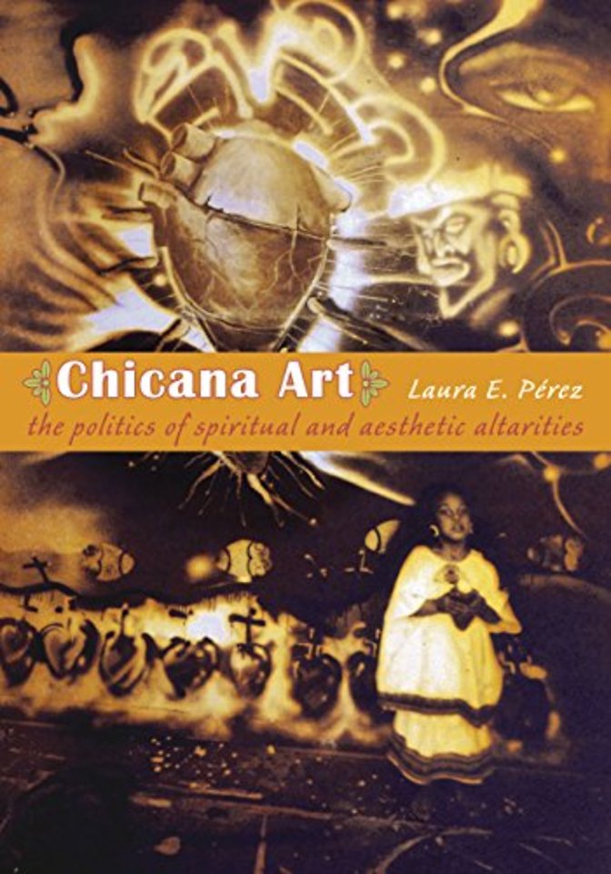Chicana Art – The Politics of Spiritual and Aesthetic Altarities