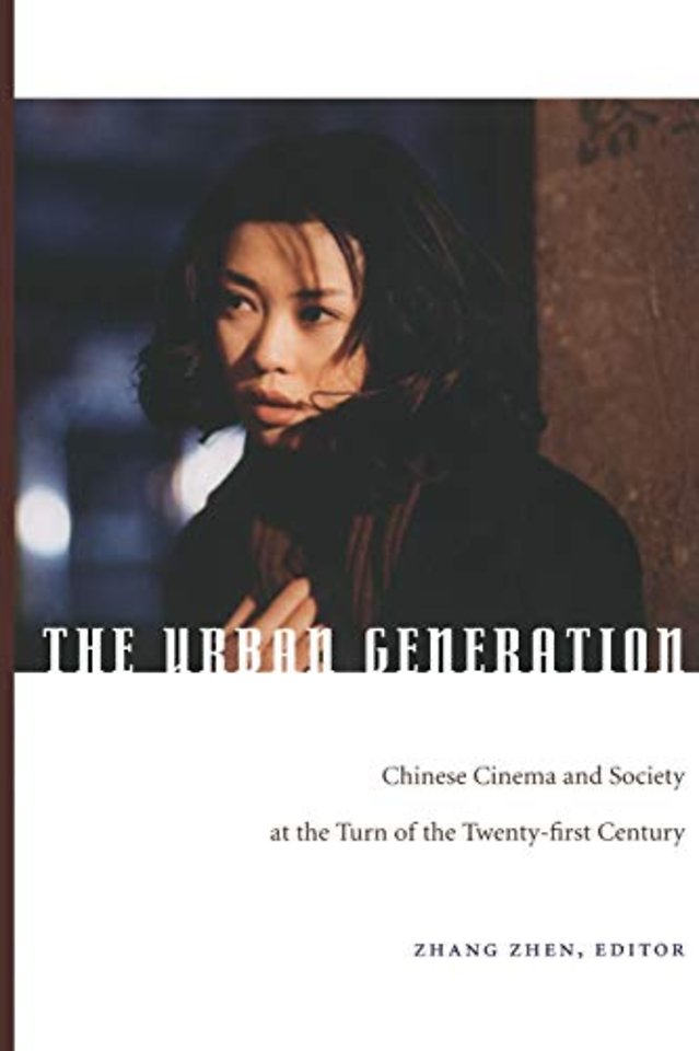 The Urban Generation – Chinese Cinema and Society at the Turn of the Twenty–First Century
