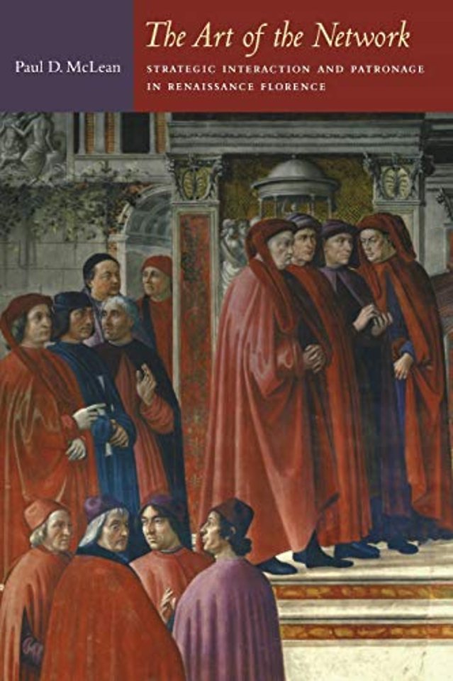 The Art of the Network – Strategic Interaction and Patronage in Renaissance Florence