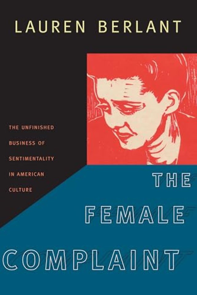 The Female Complaint – The Unfinished Business of Sentimentality in American Culture