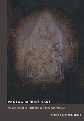 Photographies East – The Camera and Its Histories in East and Southeast Asia