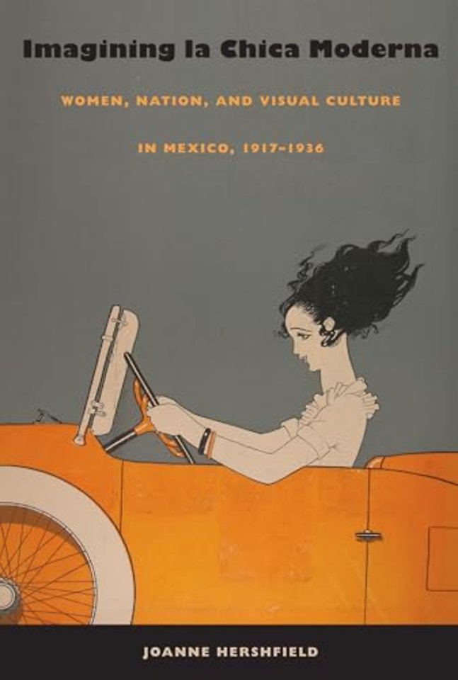 Imagining la Chica Moderna – Women, Nation, and Visual Culture in Mexico, 1917–1936