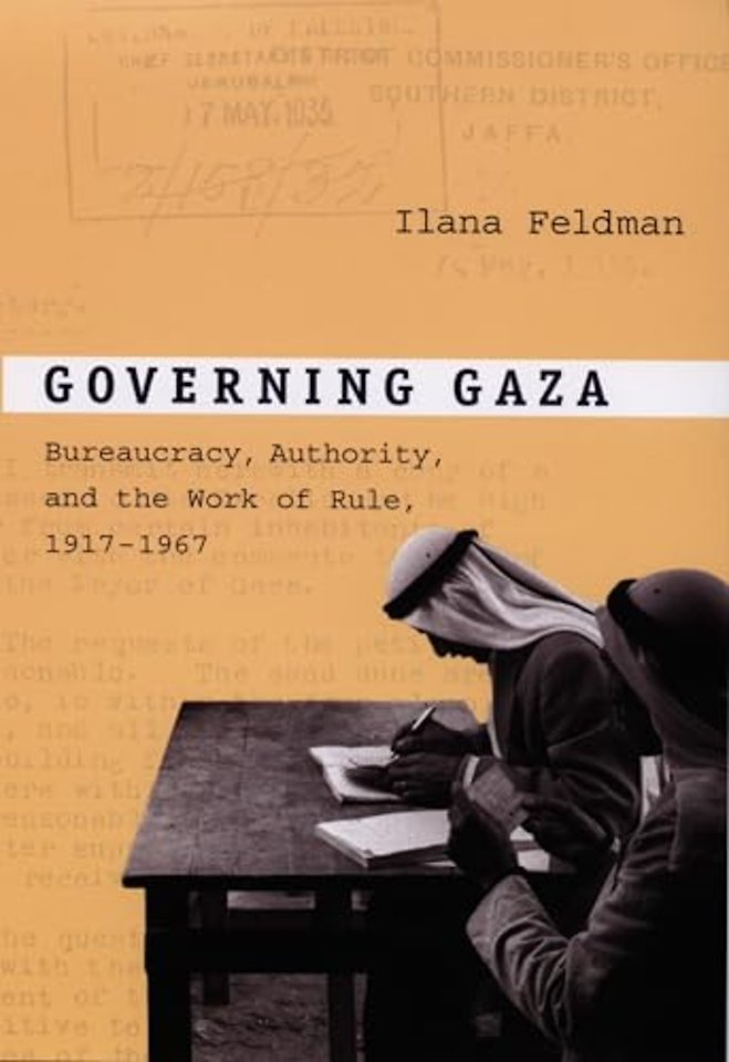 Governing Gaza – Bureaucracy, Authority, and the Work of Rule, 1917–1967