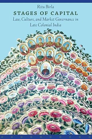Stages of Capital – Law, Culture, and Market Governance in Late Colonial India