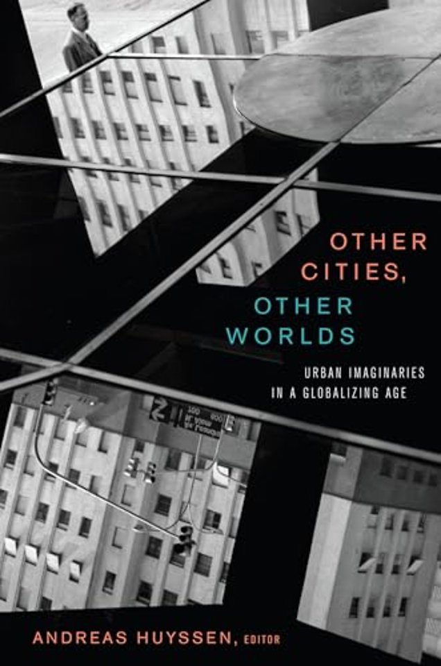 Other Cities, Other Worlds – Urban Imaginaries in a Globalizing Age