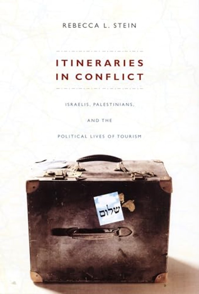 Itineraries in Conflict – Israelis, Palestinians, and the Political Lives of Tourism