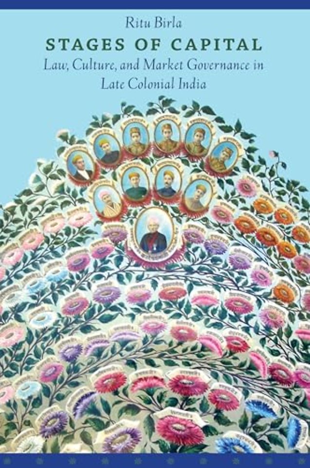 Stages of Capital – Law, Culture, and Market Governance in Late Colonial India