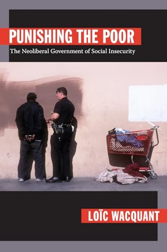 Punishing the Poor – The Neoliberal Government of Social Insecurity