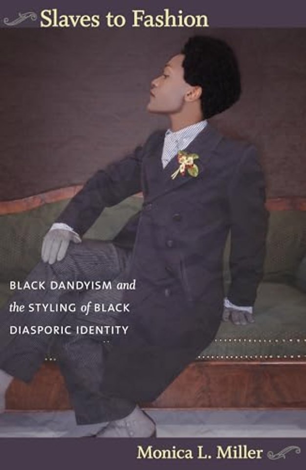Slaves to Fashion – Black Dandyism and the Styling of Black Diasporic Identity