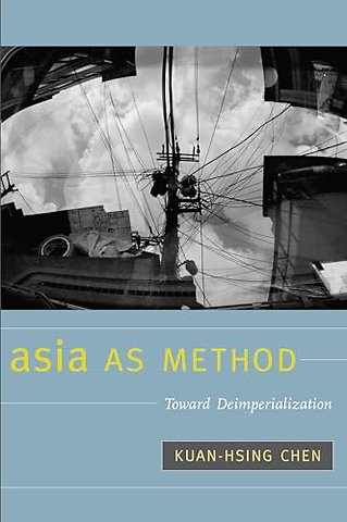 Asia As Method – Toward Deimperialization
