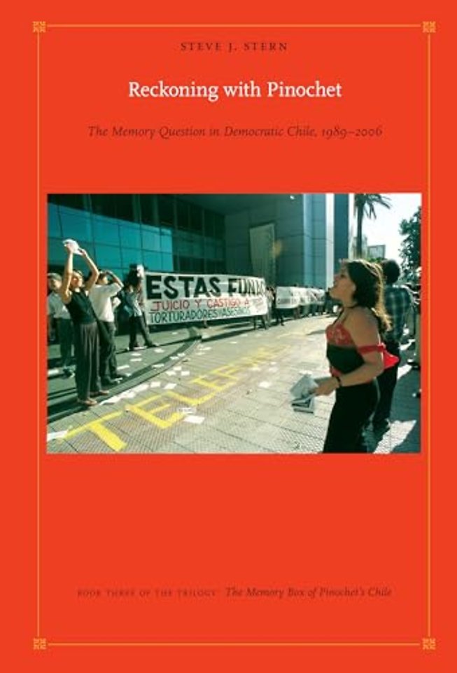 Reckoning with Pinochet – The Memory Question in Democratic Chile, 1989–2006