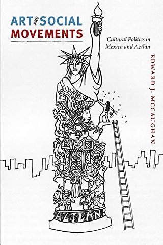 Art and Social Movements – Cultural Politics in Mexico and Aztlán